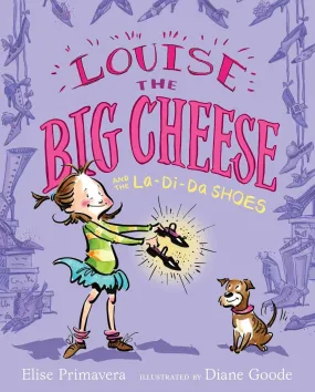 Louise the Big Cheese and the La-di-da Shoes